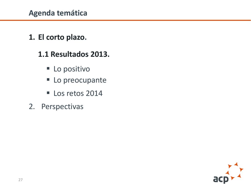 Agenda temática El corto plazo. 1.1 Resultados Lo positivo. Lo preocupante. Los retos