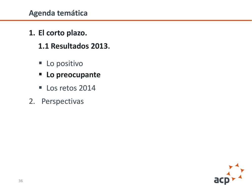 Agenda temática El corto plazo. 1.1 Resultados Lo positivo. Lo preocupante. Los retos