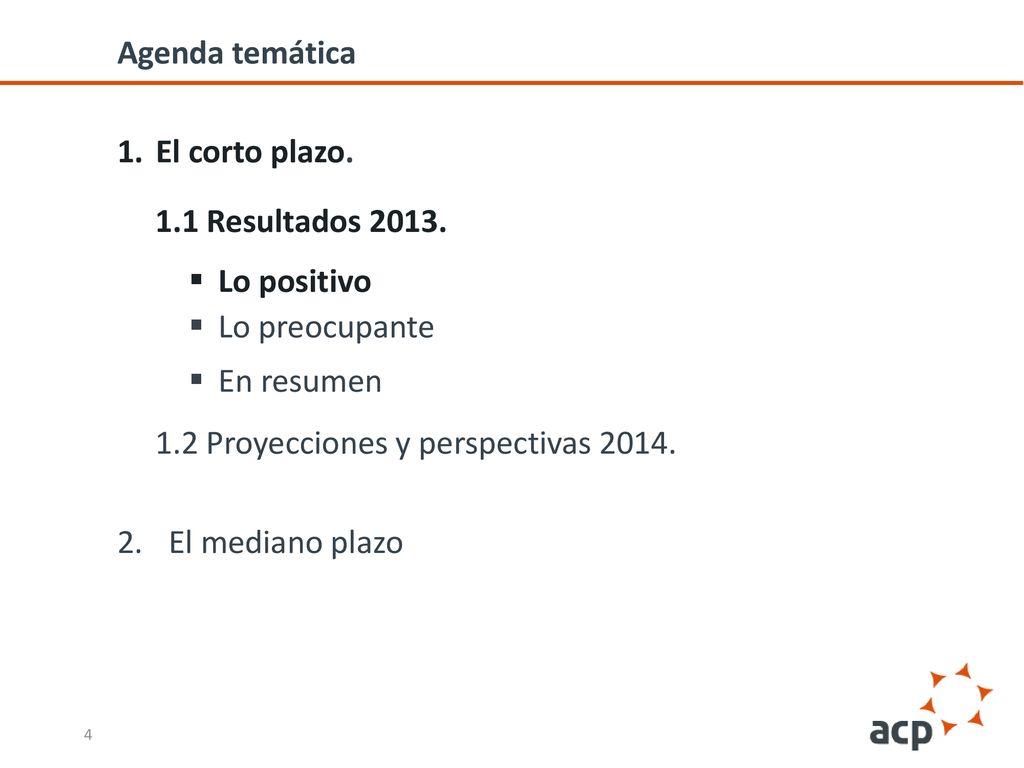 Agenda temática El corto plazo. 1.1 Resultados Lo positivo. Lo preocupante. En resumen. 1.2 Proyecciones y perspectivas