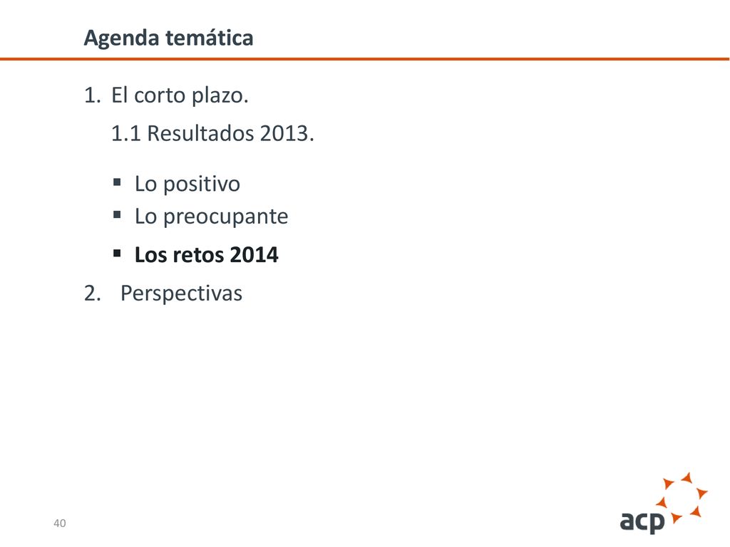 Agenda temática El corto plazo. 1.1 Resultados Lo positivo. Lo preocupante. Los retos