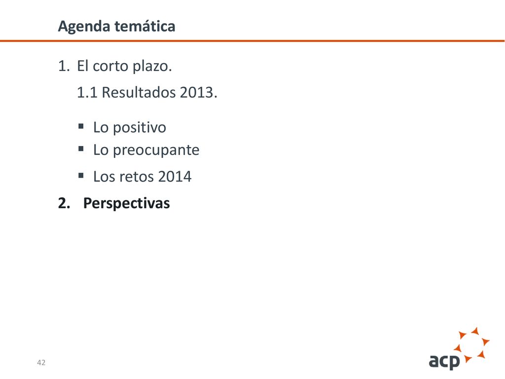 Agenda temática El corto plazo. 1.1 Resultados Lo positivo. Lo preocupante. Los retos