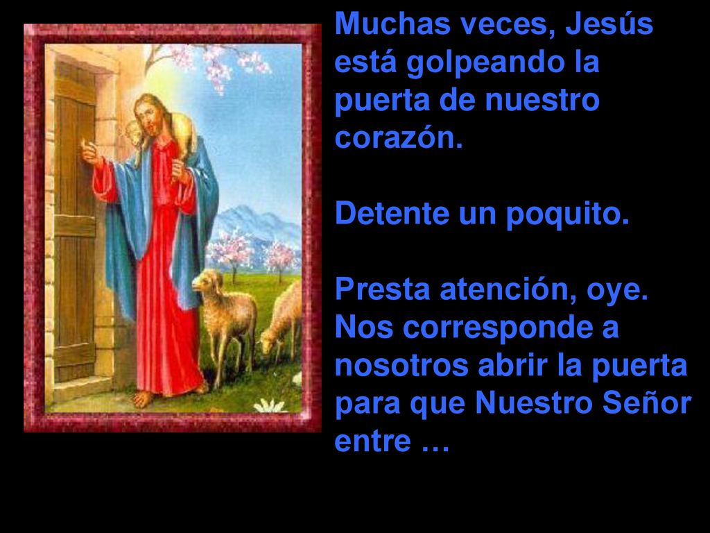Muchas veces, Jesús está golpeando la puerta de nuestro corazón.