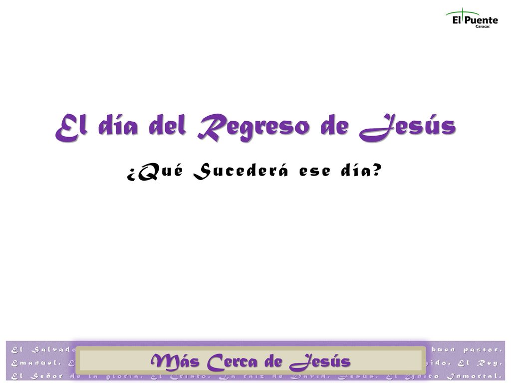 El día del Regreso de Jesús ¿Qué Sucederá ese día