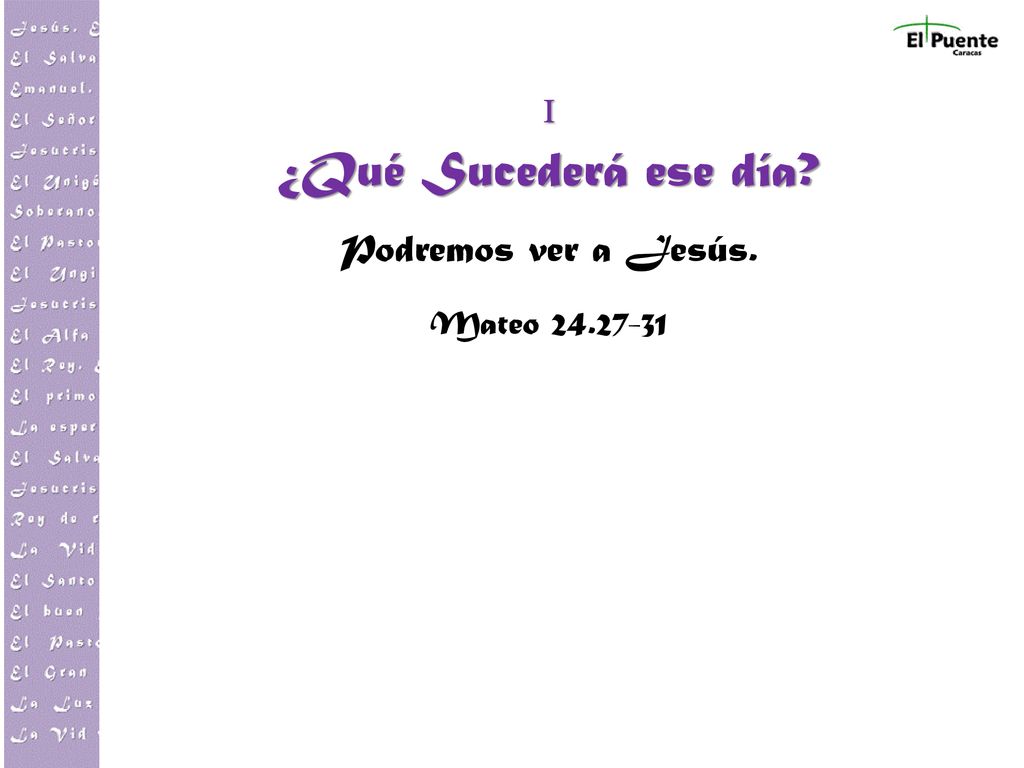 I ¿Qué Sucederá ese día Podremos ver a Jesús. Mateo