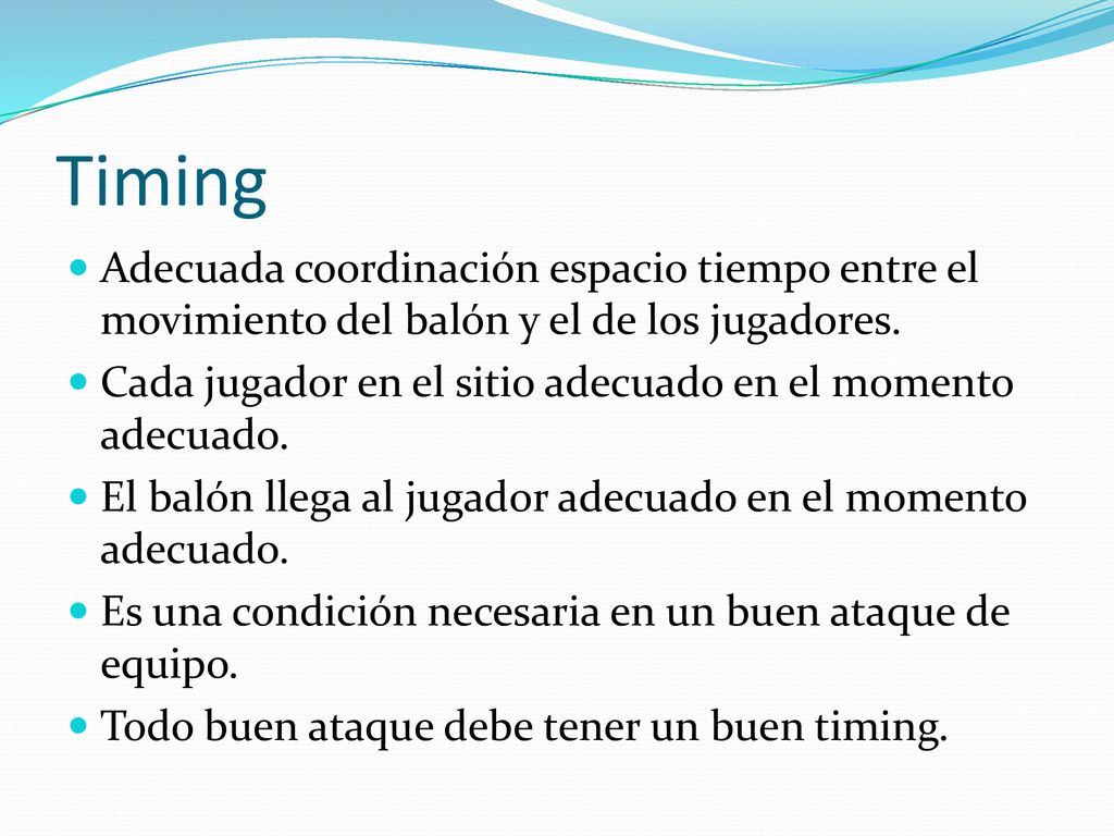 Timing Adecuada coordinación espacio tiempo entre el movimiento del balón y el de los jugadores.