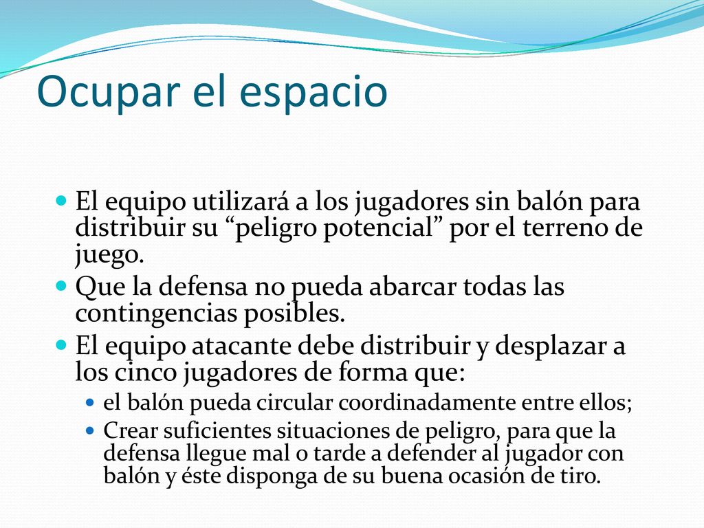 Ocupar el espacio El equipo utilizará a los jugadores sin balón para distribuir su peligro potencial por el terreno de juego.