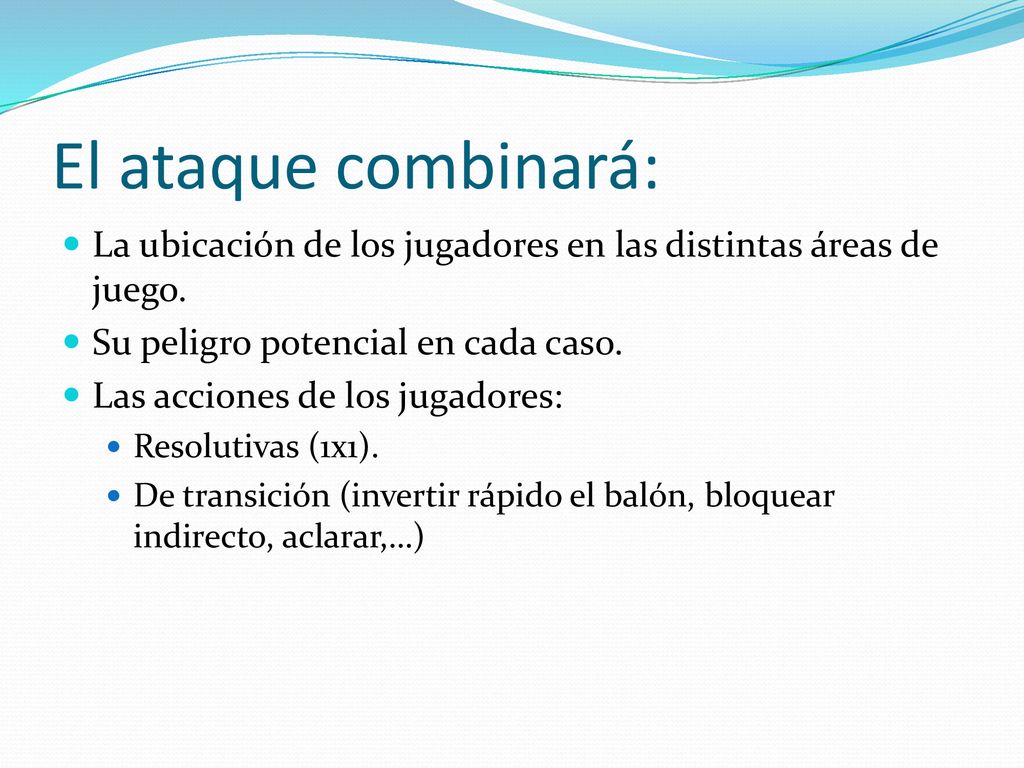 El ataque combinará: La ubicación de los jugadores en las distintas áreas de juego. Su peligro potencial en cada caso.