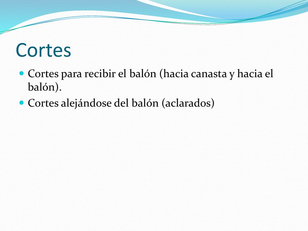 Cortes Cortes para recibir el balón (hacia canasta y hacia el balón).