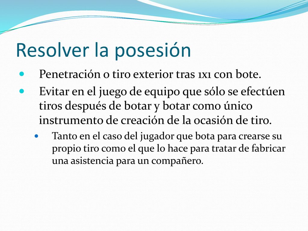 Resolver la posesión Penetración o tiro exterior tras 1x1 con bote.