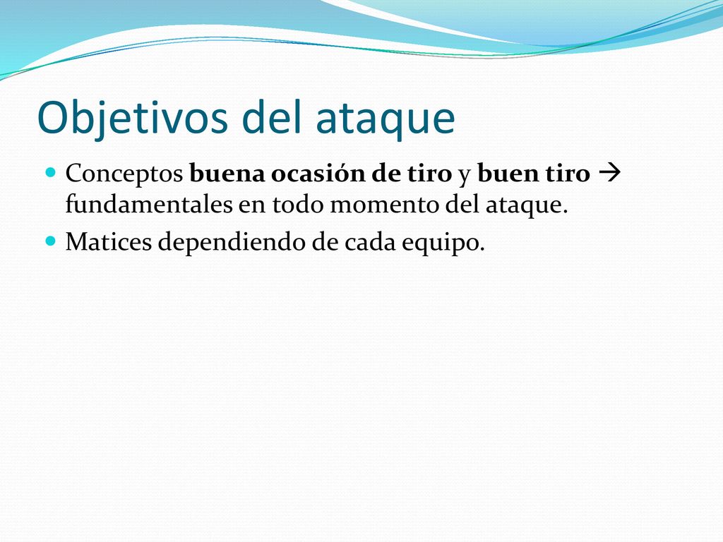 Objetivos del ataque Conceptos buena ocasión de tiro y buen tiro  fundamentales en todo momento del ataque.