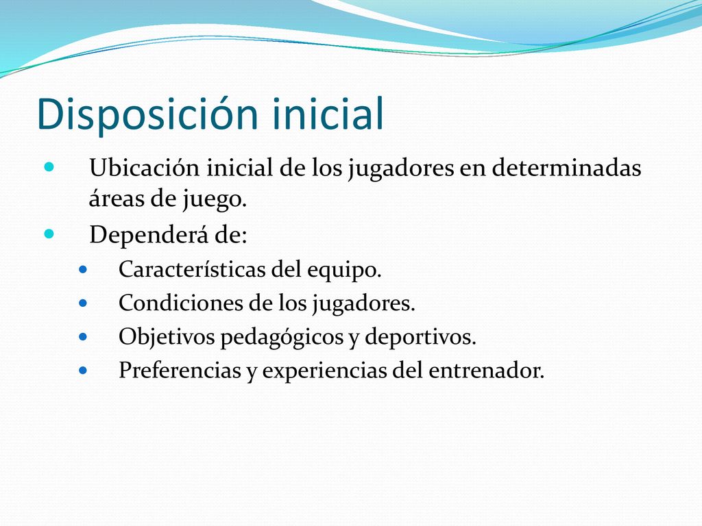 Disposición inicial Ubicación inicial de los jugadores en determinadas áreas de juego. Dependerá de: