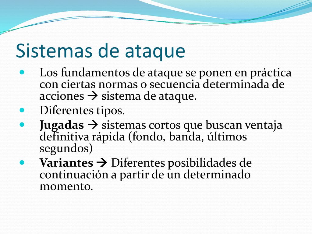 Sistemas de ataque Los fundamentos de ataque se ponen en práctica con ciertas normas o secuencia determinada de acciones  sistema de ataque.