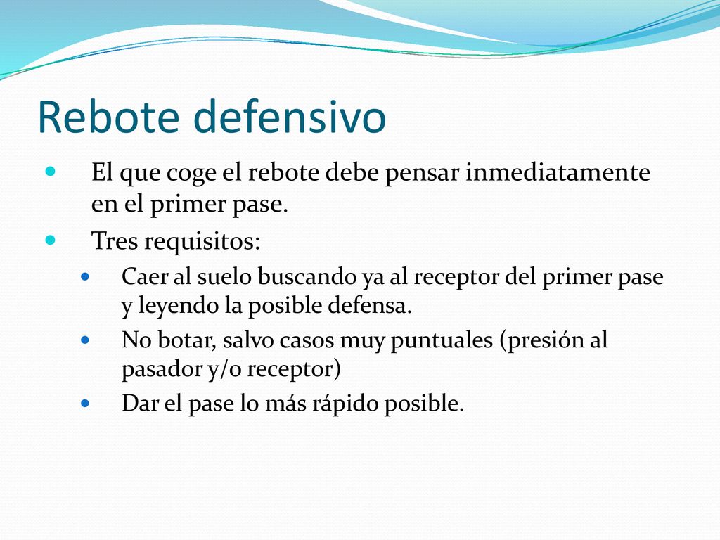 Rebote defensivo El que coge el rebote debe pensar inmediatamente en el primer pase. Tres requisitos: