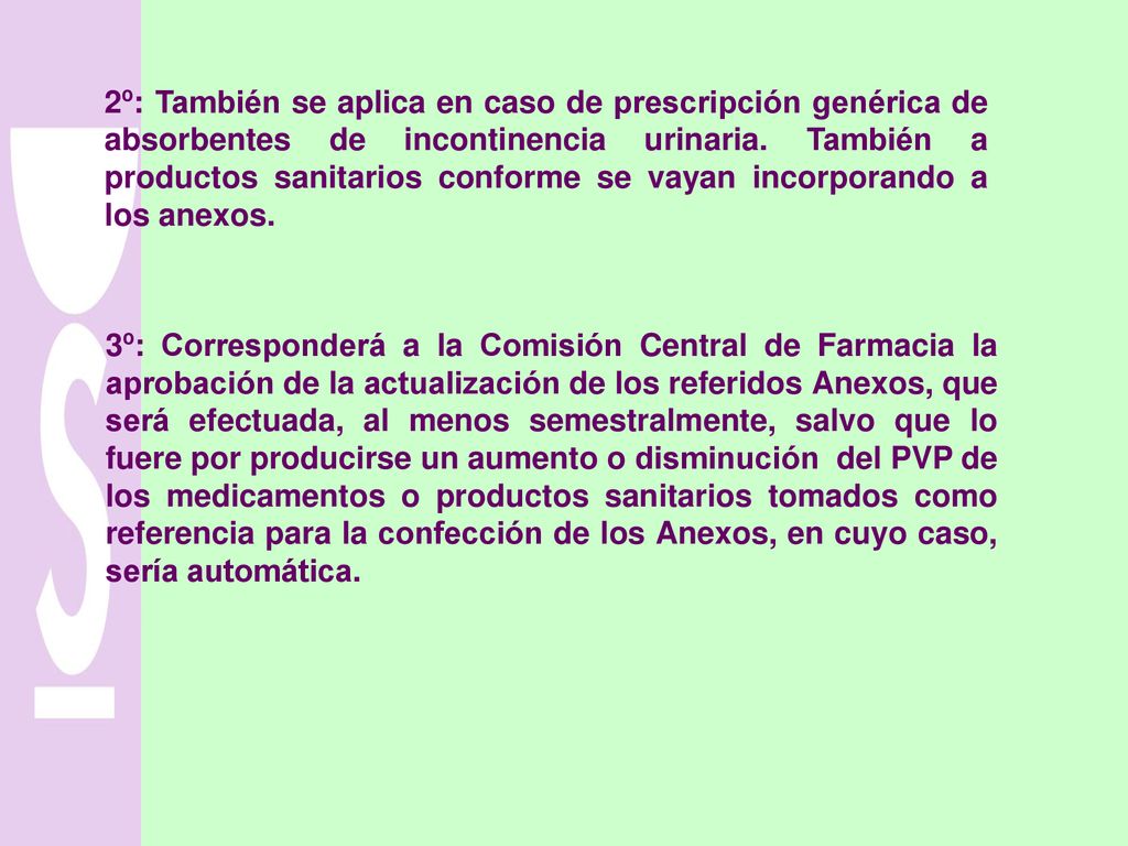 2º: También se aplica en caso de prescripción genérica de absorbentes de incontinencia urinaria. También a productos sanitarios conforme se vayan incorporando a los anexos.