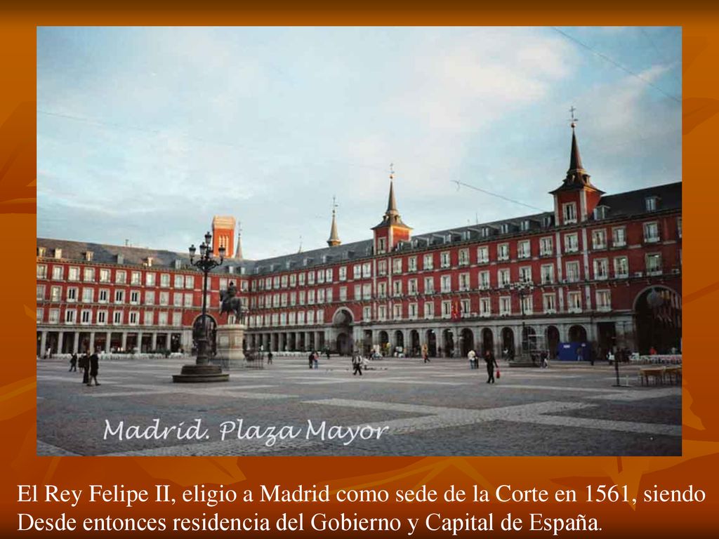 El Rey Felipe II, eligio a Madrid como sede de la Corte en 1561, siendo