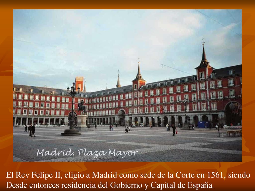 El Rey Felipe II, eligio a Madrid como sede de la Corte en 1561, siendo