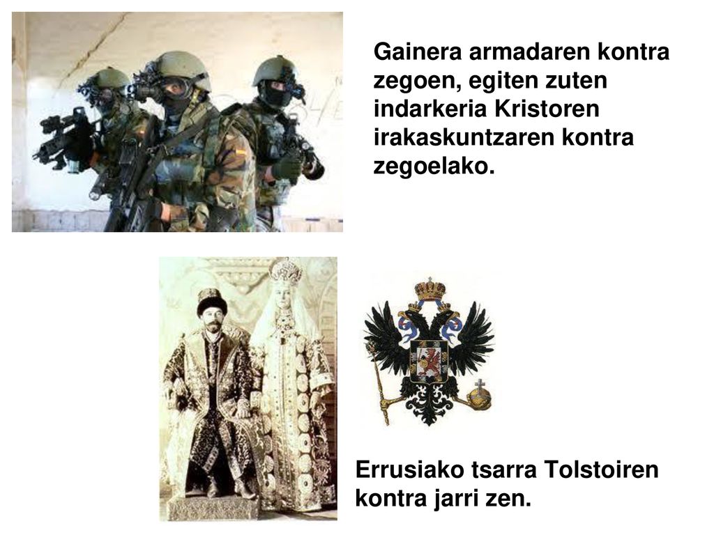 Gainera armadaren kontra zegoen, egiten zuten indarkeria Kristoren irakaskuntzaren kontra zegoelako.