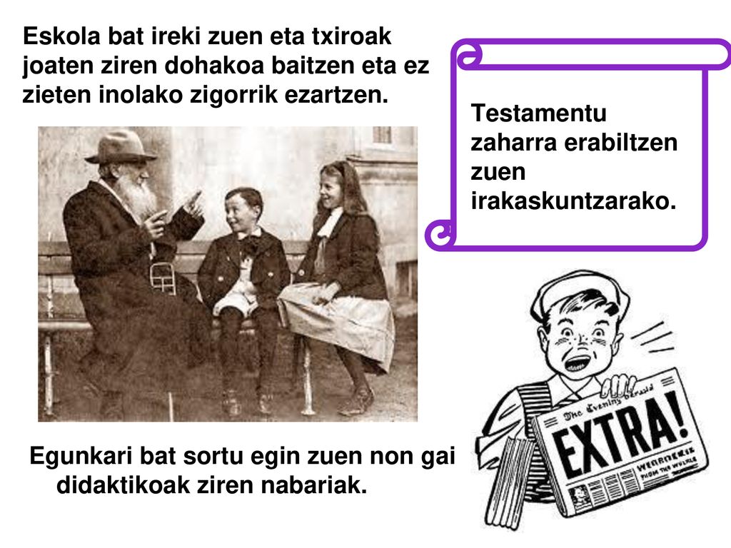 Eskola bat ireki zuen eta txiroak joaten ziren dohakoa baitzen eta ez zieten inolako zigorrik ezartzen.