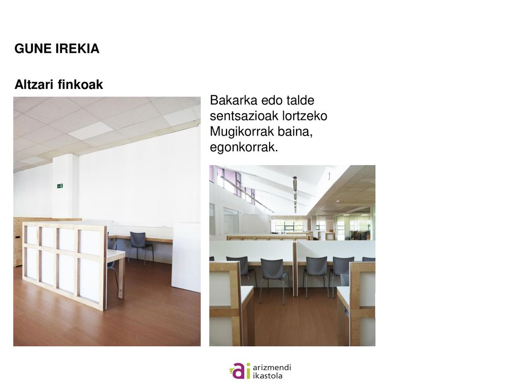 GUNE IREKIA Altzari finkoak Bakarka edo talde sentsazioak lortzeko Mugikorrak baina, egonkorrak.