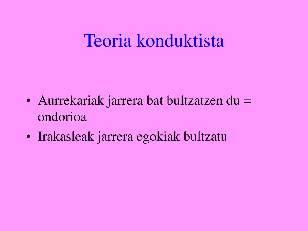 Teoria konduktista Aurrekariak jarrera bat bultzatzen du = ondorioa