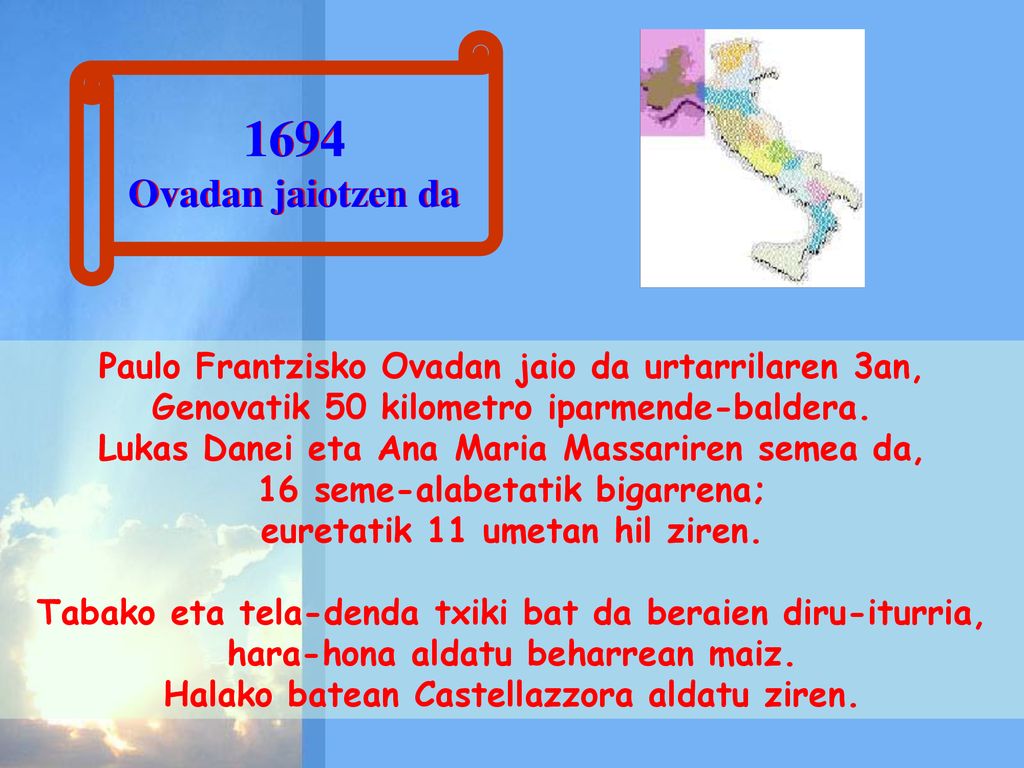 1694 Ovadan jaiotzen da. Paulo Frantzisko Ovadan jaio da urtarrilaren 3an, Genovatik 50 kilometro iparmende-baldera.