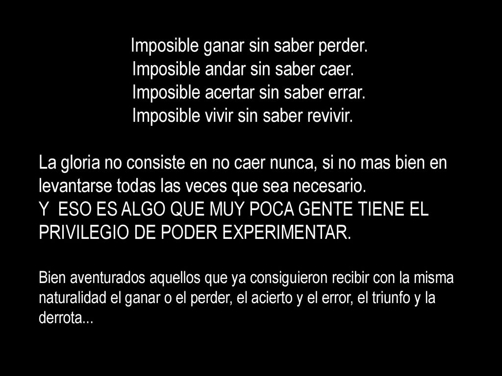 Imposible andar sin saber caer. Imposible acertar sin saber errar.