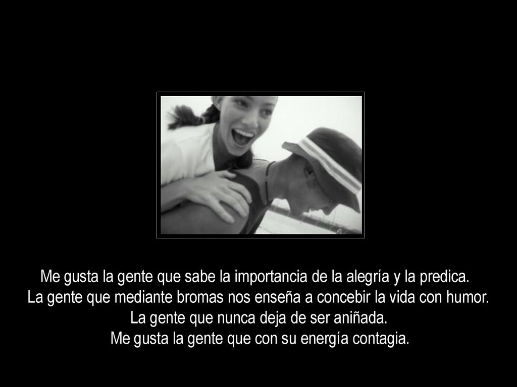 Me gusta la gente que sabe la importancia de la alegría y la predica.