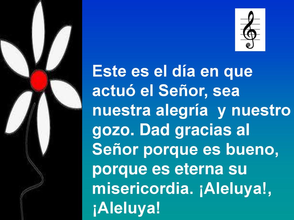 Este es el día en que actuó el Señor, sea. nuestra alegría y nuestro.