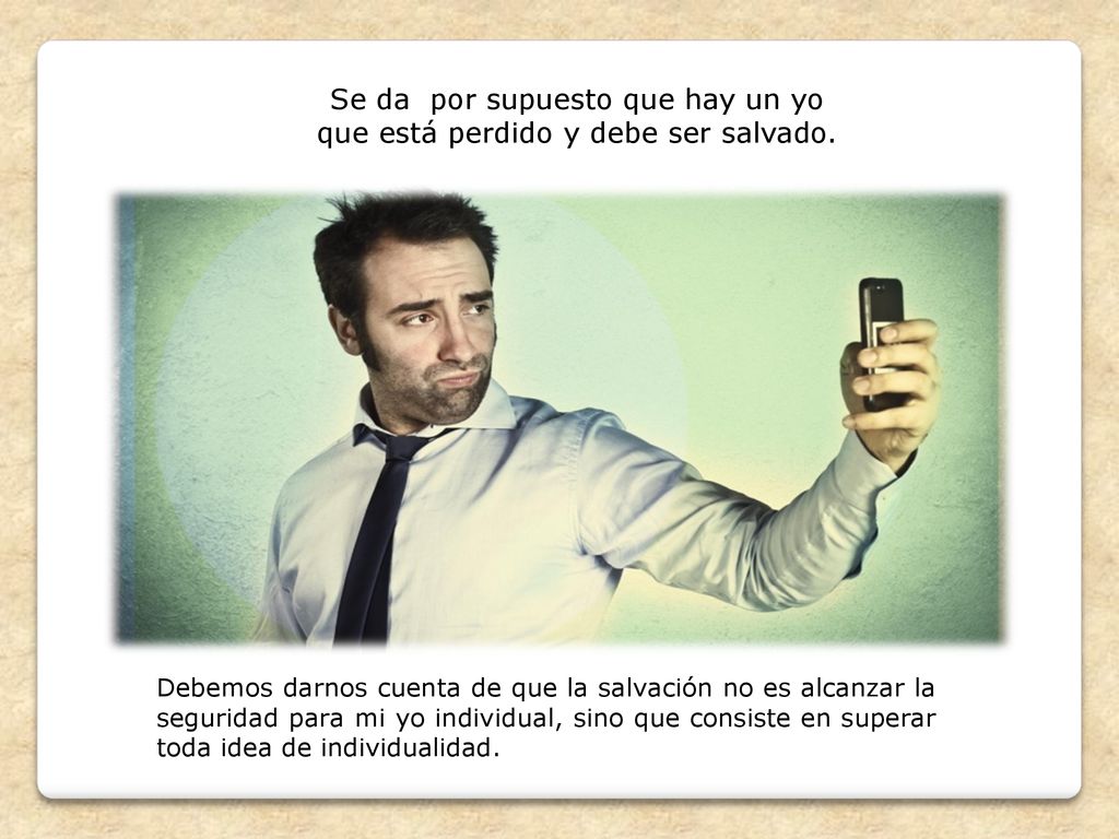 Se da por supuesto que hay un yo que está perdido y debe ser salvado.