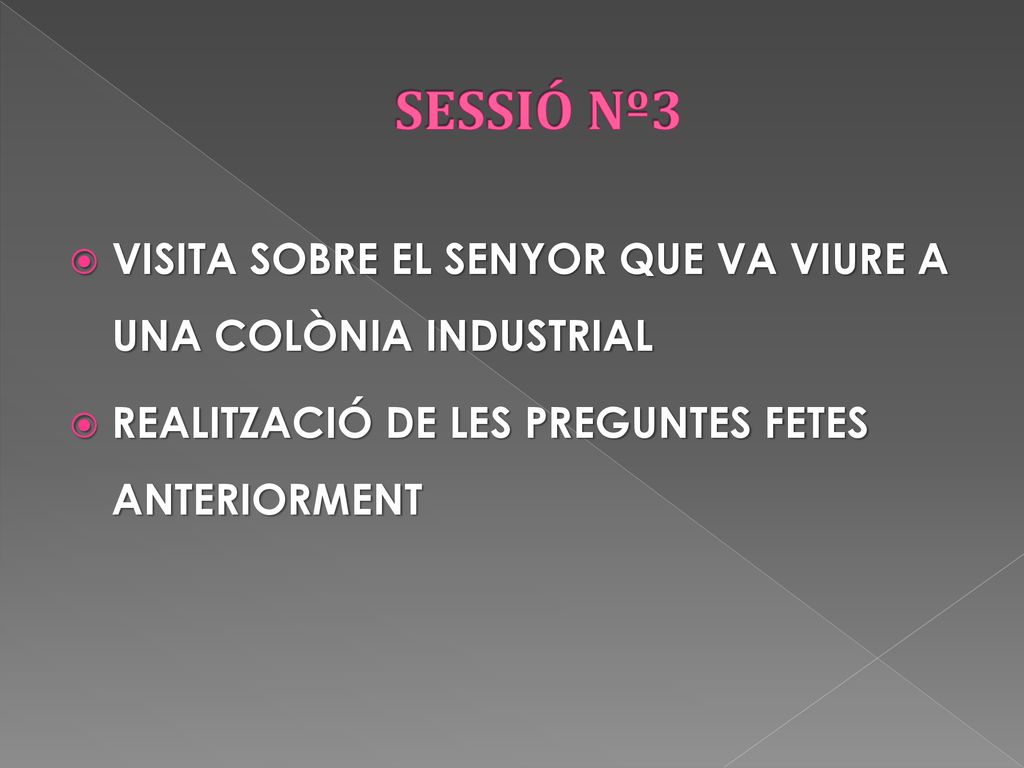 SESSIÓ Nº3 VISITA SOBRE EL SENYOR QUE VA VIURE A UNA COLÒNIA INDUSTRIAL.