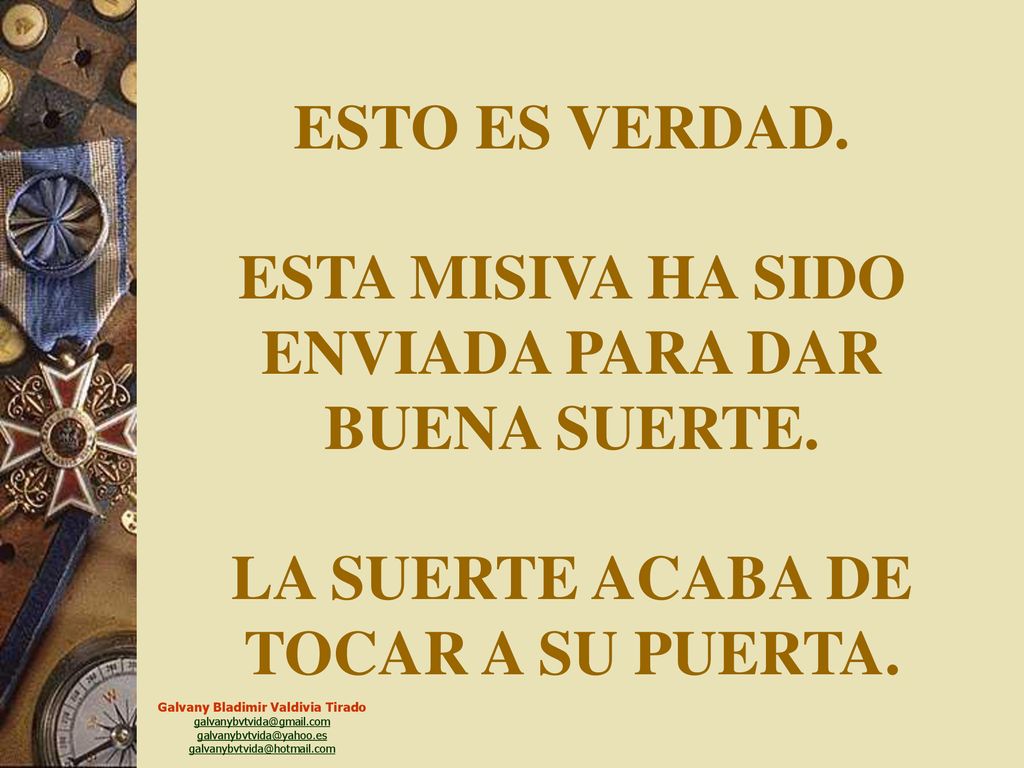 ESTO ES VERDAD. ESTA MISIVA HA SIDO ENVIADA PARA DAR BUENA SUERTE