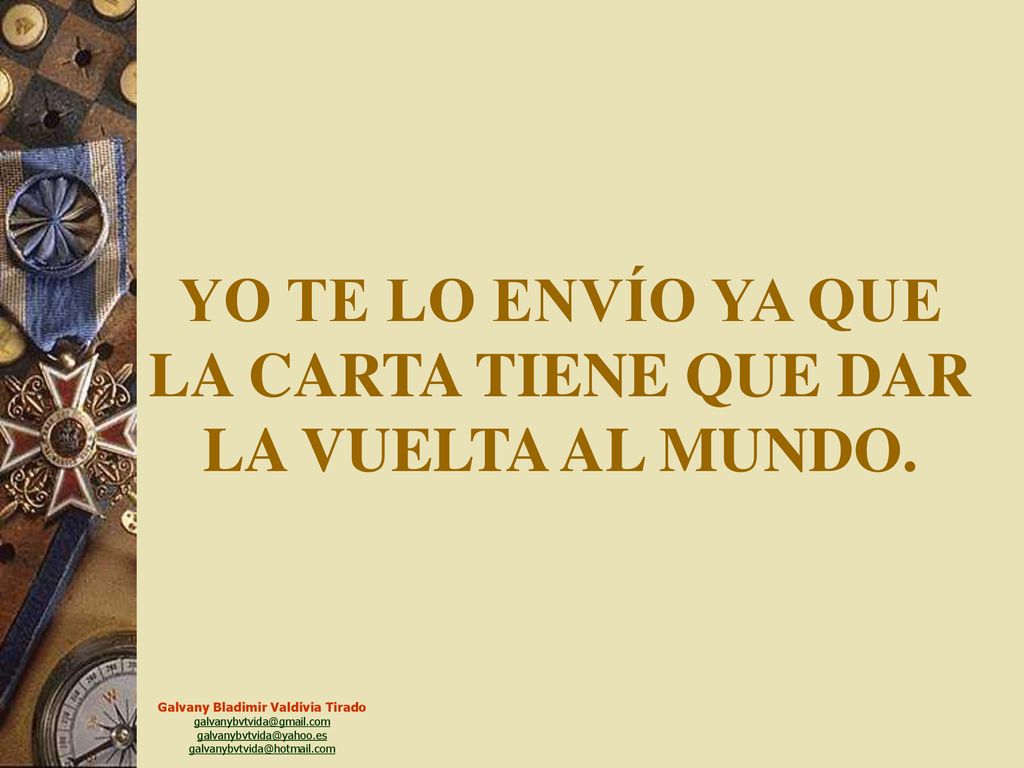 YO TE LO ENVÍO YA QUE LA CARTA TIENE QUE DAR LA VUELTA AL MUNDO.