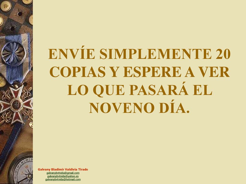 ENVÍE SIMPLEMENTE 20 COPIAS Y ESPERE A VER LO QUE PASARÁ EL NOVENO DÍA.
