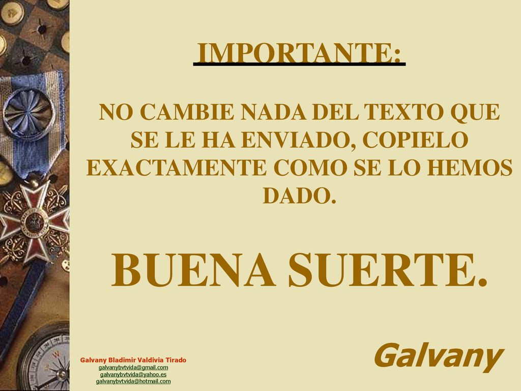 IMPORTANTE: NO CAMBIE NADA DEL TEXTO QUE SE LE HA ENVIADO, COPIELO EXACTAMENTE COMO SE LO HEMOS DADO.