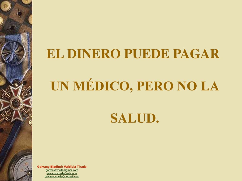 EL DINERO PUEDE PAGAR UN MÉDICO, PERO NO LA SALUD.