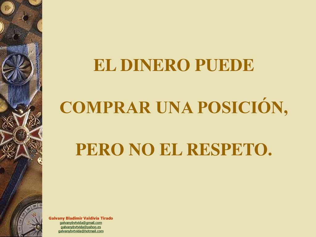 EL DINERO PUEDE COMPRAR UNA POSICIÓN, PERO NO EL RESPETO.