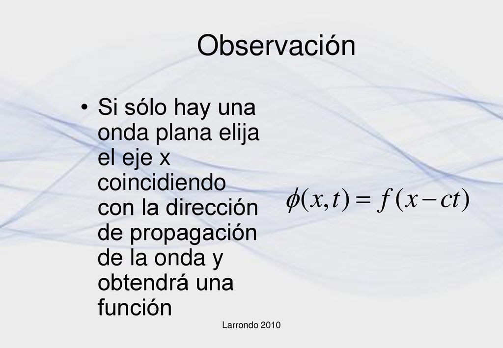 Observación Si sólo hay una onda plana elija el eje x coincidiendo con la dirección de propagación de la onda y obtendrá una función.