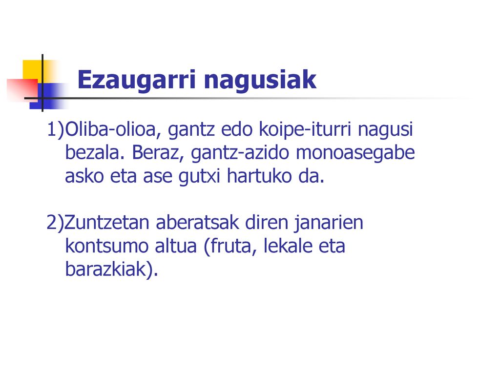 Ezaugarri nagusiak Oliba-olioa, gantz edo koipe-iturri nagusi bezala. Beraz, gantz-azido monoasegabe asko eta ase gutxi hartuko da.