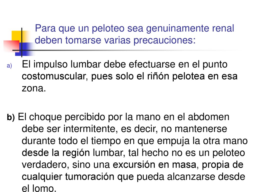 Para que un peloteo sea genuinamente renal deben tomarse varias precauciones: