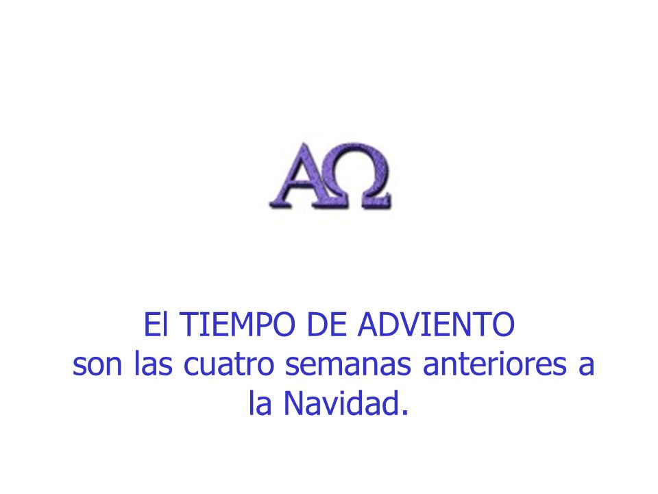 El TIEMPO DE ADVIENTO son las cuatro semanas anteriores a la Navidad.