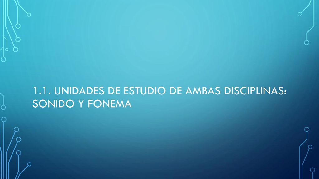 1.1. Unidades de estudio de ambas disciplinas: sonido y fonema