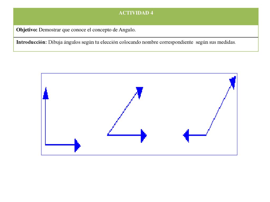 ACTIVIDAD 4 Objetivo: Demostrar que conoce el concepto de Angulo.