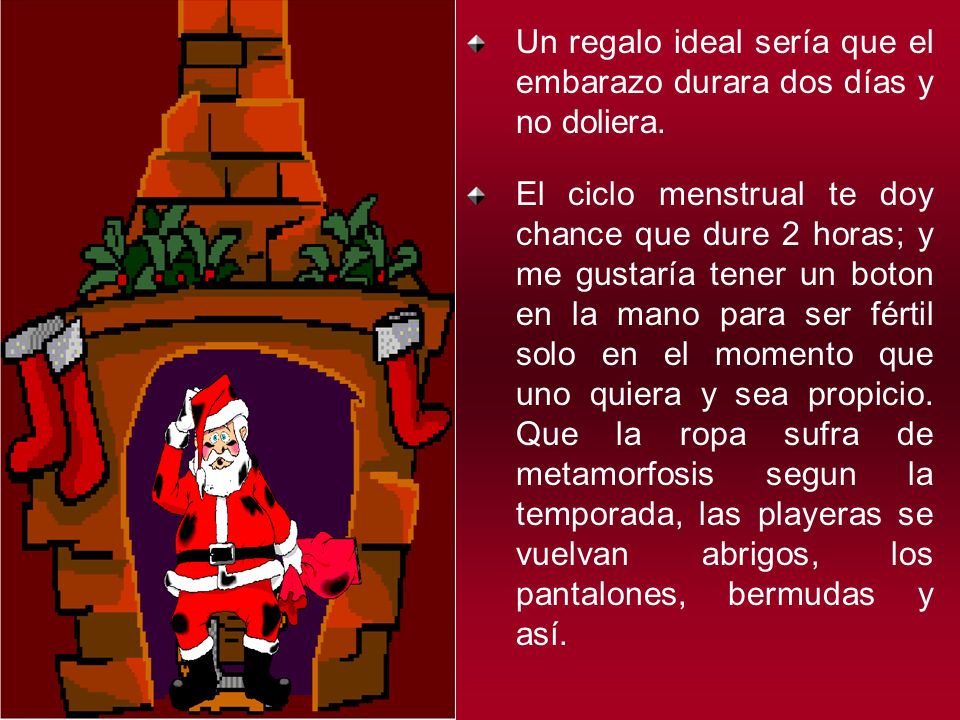 Un regalo ideal sería que el embarazo durara dos días y no doliera.