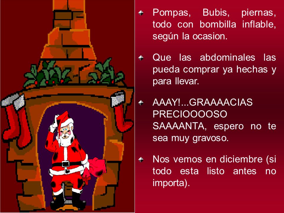 Pompas, Bubis, piernas, todo con bombilla inflable, según la ocasion.