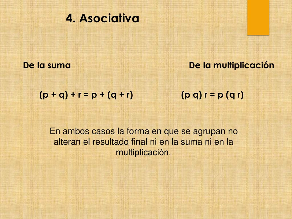 4. Asociativa De la suma (p + q) + r = p + (q + r)