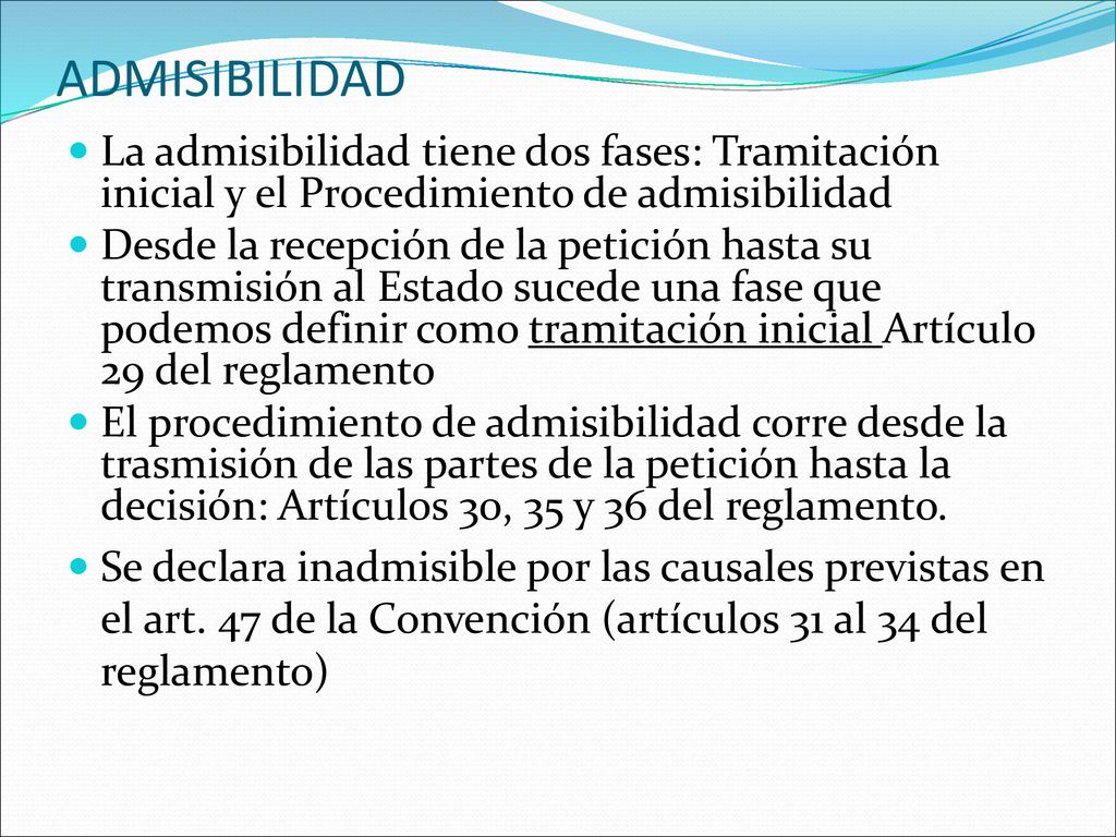 ADMISIBILIDAD La admisibilidad tiene dos fases: Tramitación inicial y el Procedimiento de admisibilidad.