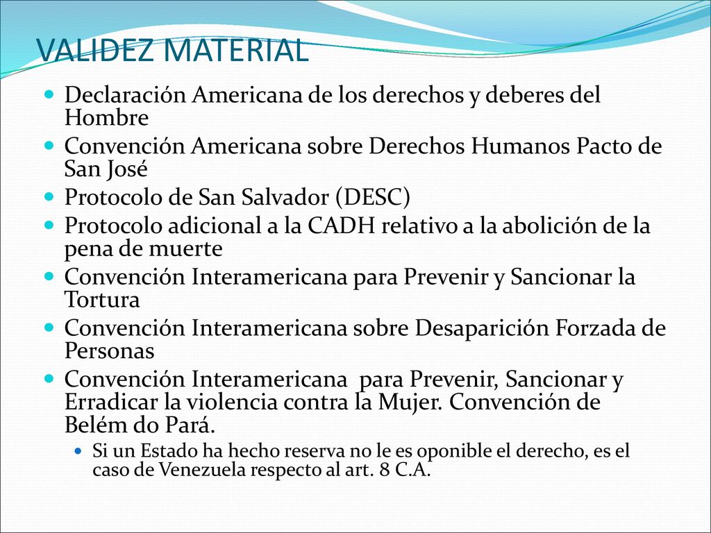 VALIDEZ MATERIAL Declaración Americana de los derechos y deberes del Hombre. Convención Americana sobre Derechos Humanos Pacto de San José.