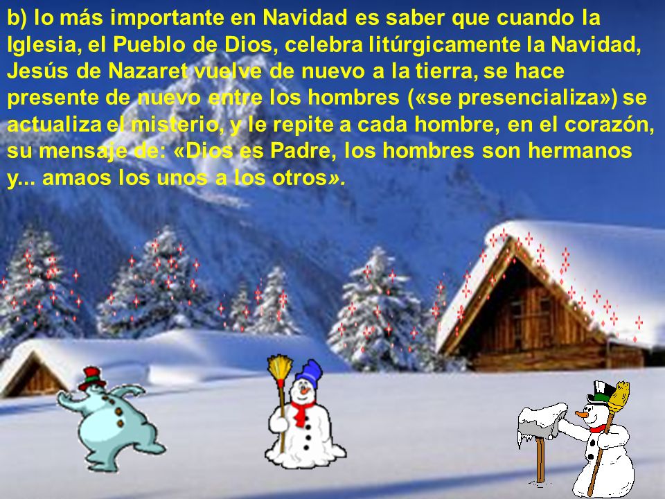 b) lo más importante en Navidad es saber que cuando la Iglesia, el Pueblo de Dios, celebra litúrgicamente la Navidad,