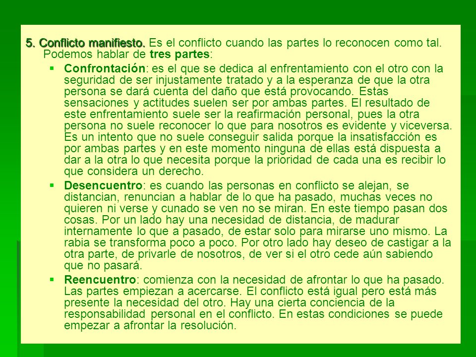 5. Conflicto manifiesto. Es el conflicto cuando las partes lo reconocen como tal. Podemos hablar de tres partes: