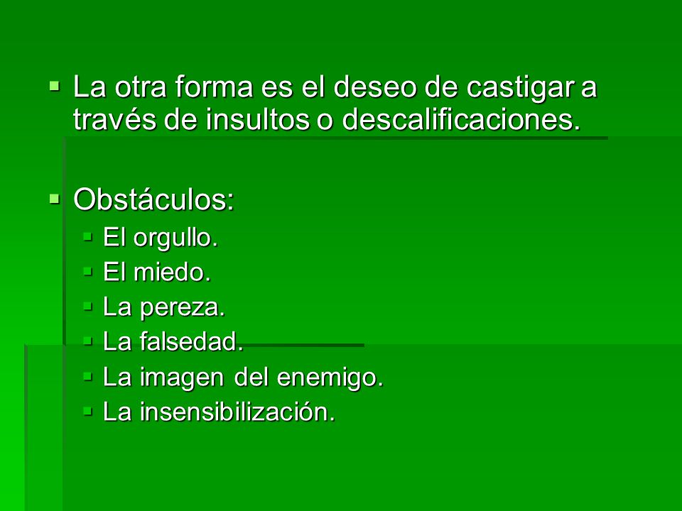 La otra forma es el deseo de castigar a través de insultos o descalificaciones.
